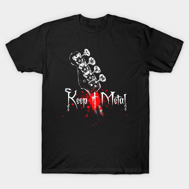 Keep it Metal-Bass Guitar T-Shirt by StabbedHeart